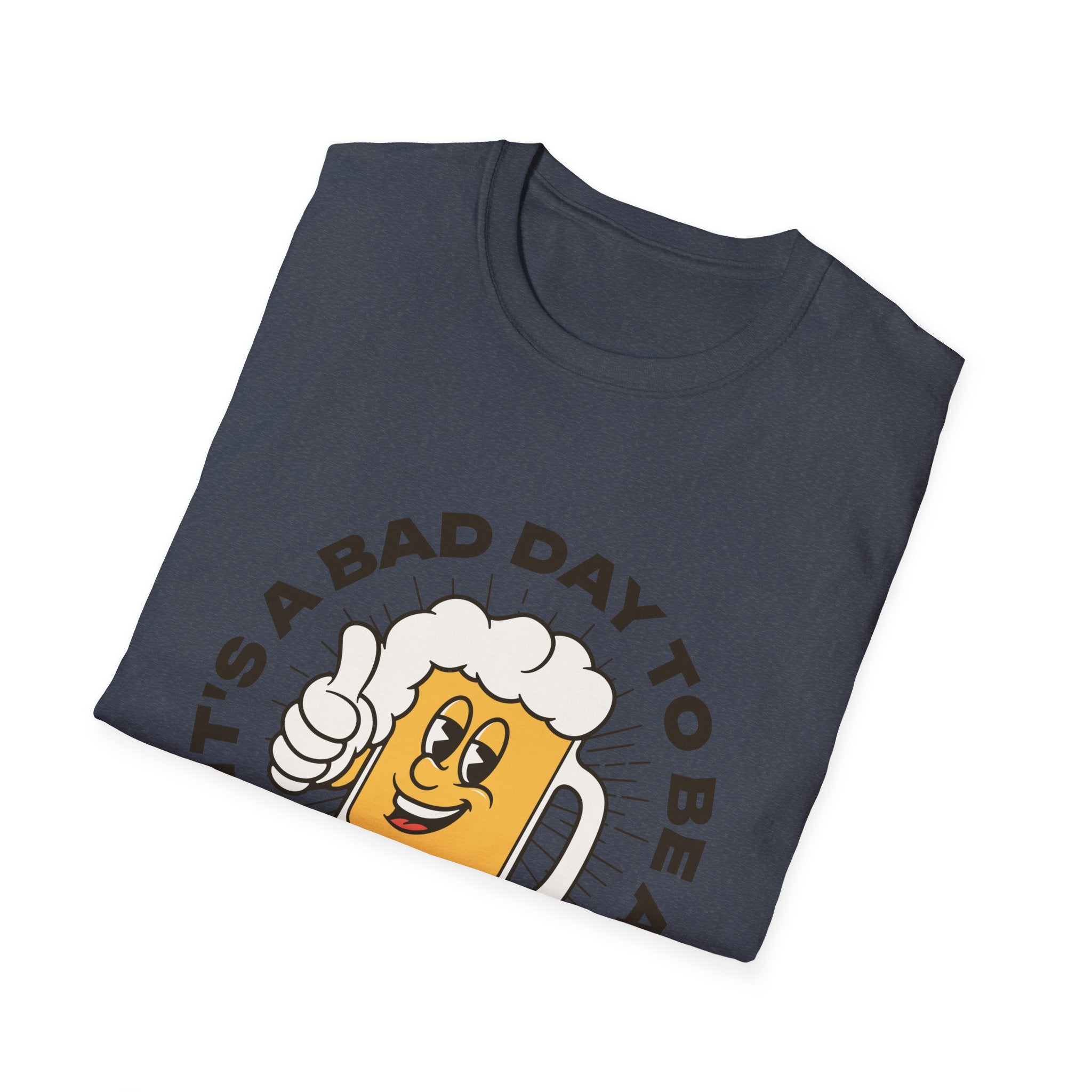 Bad Day To Be A Beer T Shirt